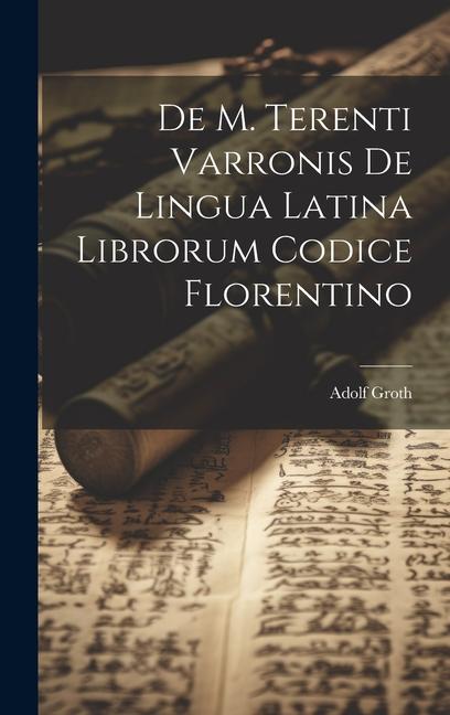 De M. Terenti Varronis de Lingua Latina Librorum Codice Florentino