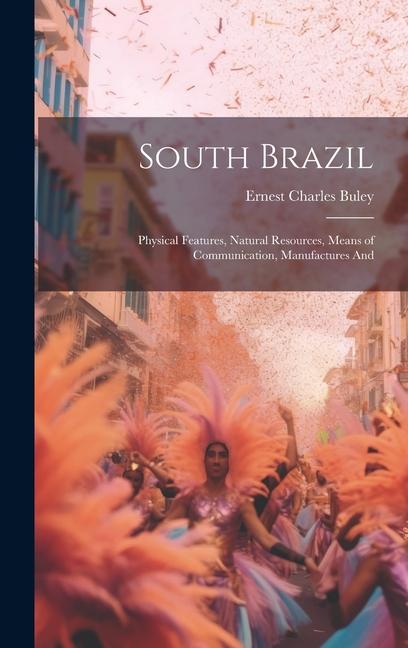 South Brazil; Physical Features Natural Resources Means of Communication Manufactures And