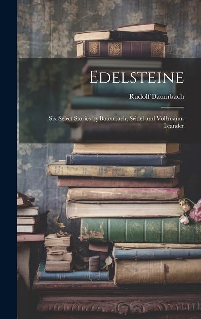 Edelsteine: Six Select Stories by Baumbach Seidel and Volkmann-Leander