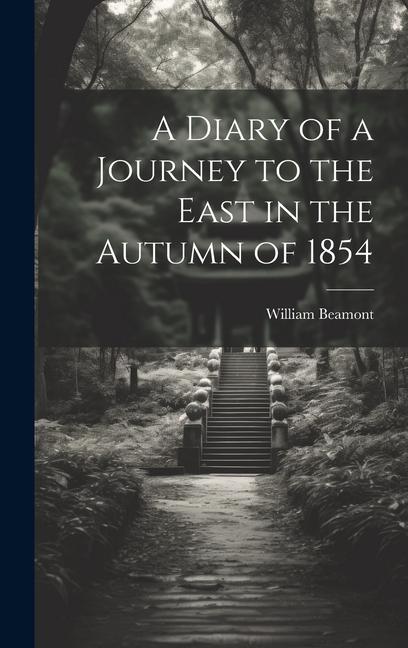 A Diary of a Journey to the East in the Autumn of 1854