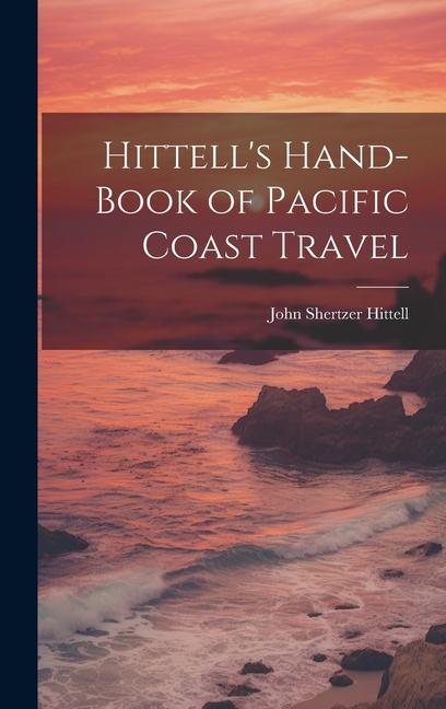 Hittell‘s Hand-book of Pacific Coast Travel