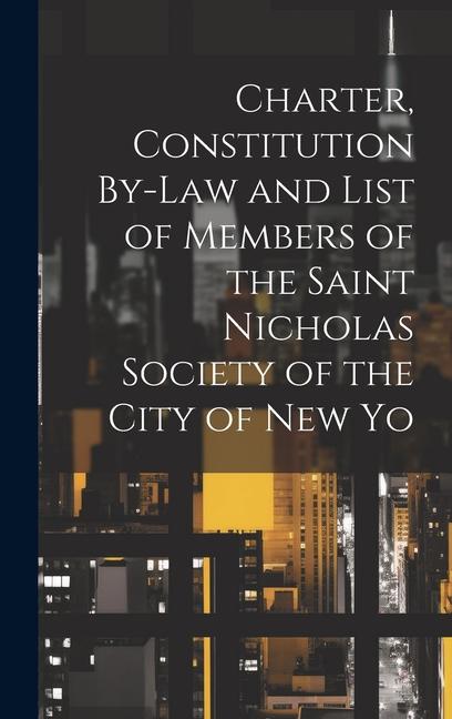 Charter Constitution By-Law and List of Members of the Saint Nicholas Society of the City of New Yo