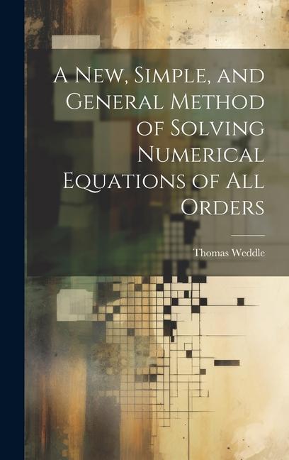 A New Simple and General Method of Solving Numerical Equations of all Orders