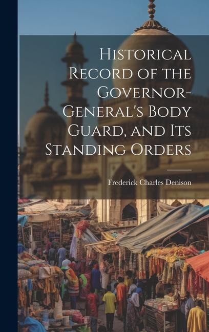 Historical Record of the Governor-General‘s Body Guard and Its Standing Orders