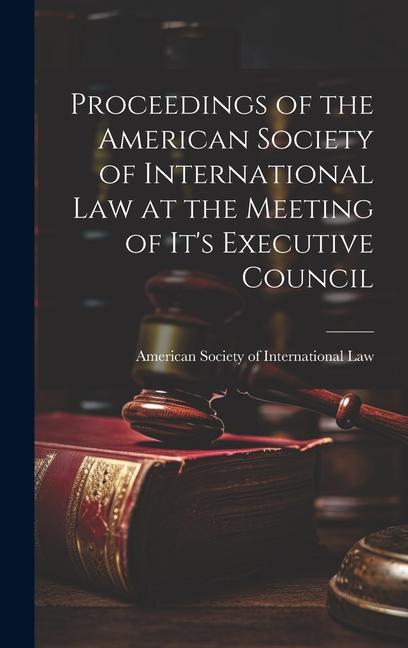 Proceedings of the American Society of International Law at the Meeting of it‘s Executive Council