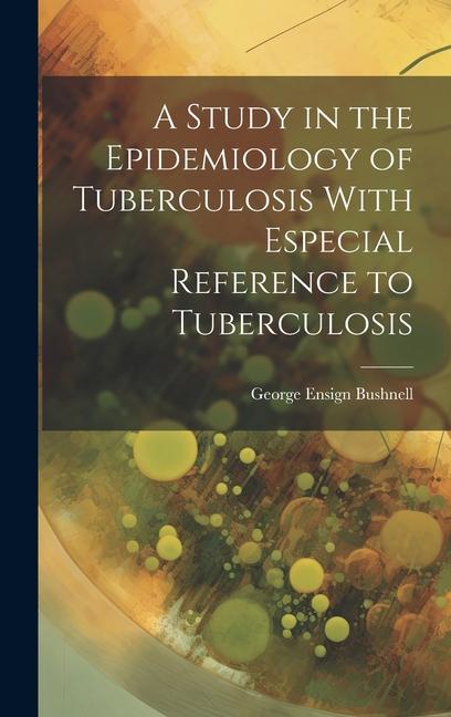 A Study in the Epidemiology of Tuberculosis With Especial Reference to Tuberculosis