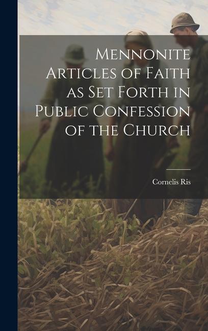 Mennonite Articles of Faith as Set Forth in Public Confession of the Church