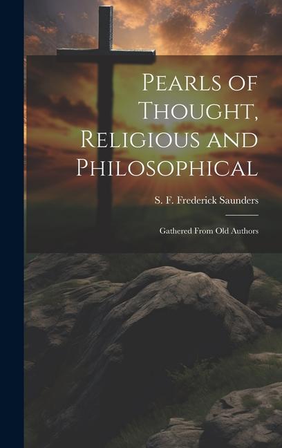 Pearls of Thought Religious and Philosophical: Gathered From Old Authors