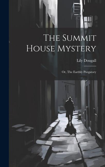 The Summit House Mystery; Or The Earthly Purgatory