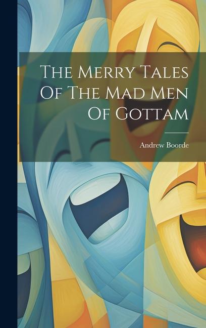 The Merry Tales Of The Mad Men Of Gottam