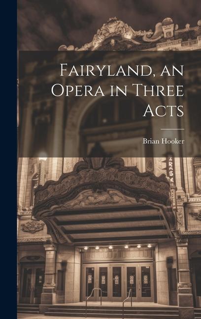 Fairyland an Opera in Three Acts