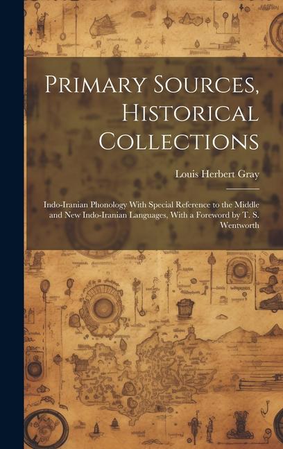 Primary Sources Historical Collections: Indo-Iranian Phonology With Special Reference to the Middle and New Indo-Iranian Languages With a Foreword b