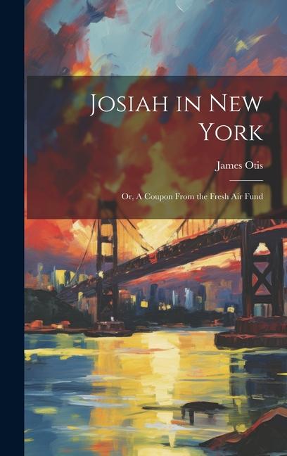 Josiah in New York: Or A Coupon From the Fresh air Fund