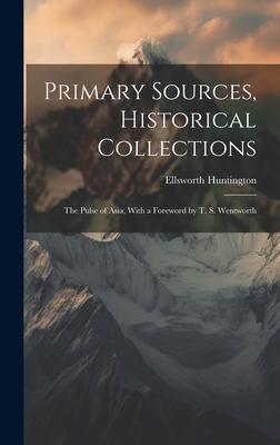 Primary Sources Historical Collections: The Pulse of Asia With a Foreword by T. S. Wentworth