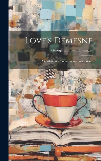 Love‘s Demesne; A Garland of Contemporary Love-Poems