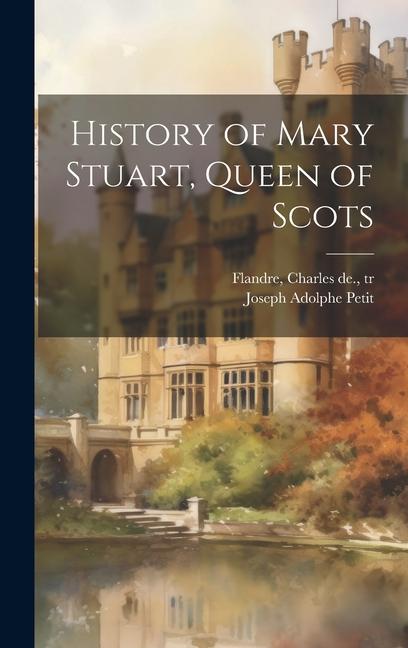 History of Mary Stuart Queen of Scots