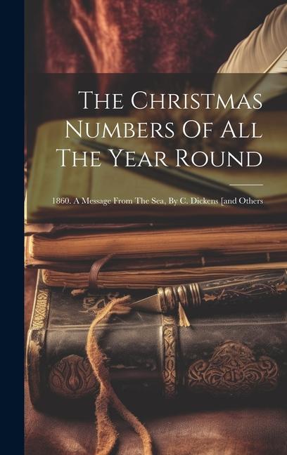 The Christmas Numbers Of All The Year Round: 1860. A Message From The Sea By C. Dickens [and Others