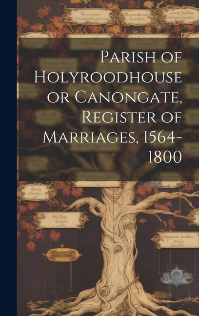 Parish of Holyroodhouse or Canongate Register of Marriages 1564-1800