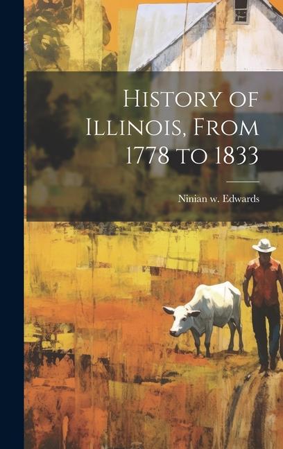History of Illinois From 1778 to 1833