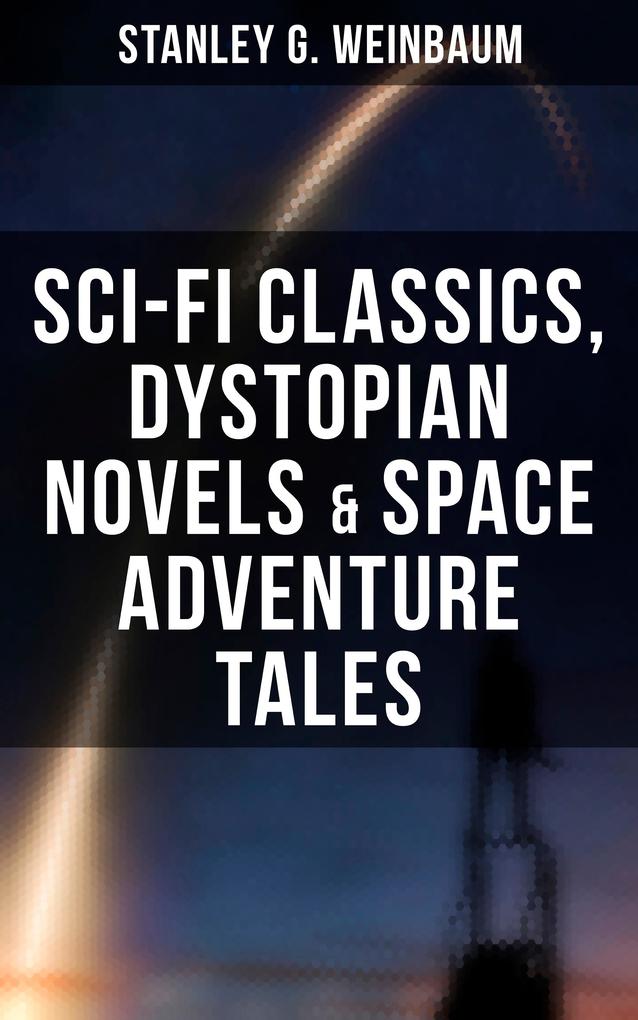 STANLEY WEINBAUM: Sci-Fi Classics Dystopian Novels & Space Adventure Tales