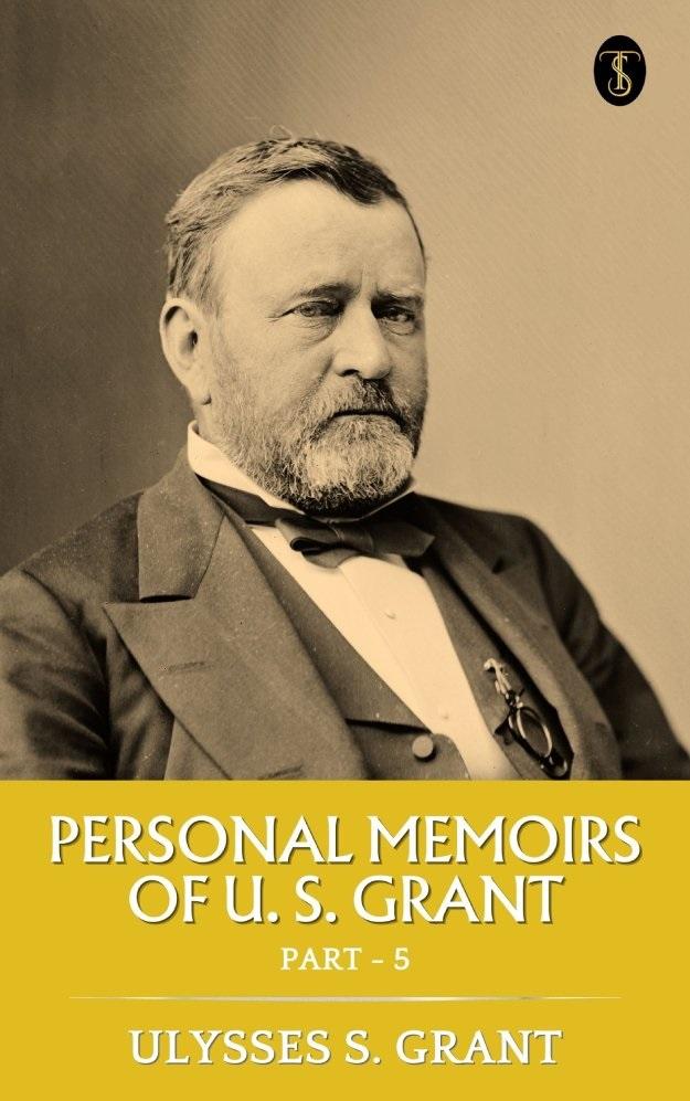 Personal Memoirs of U. S. Grant Part 5