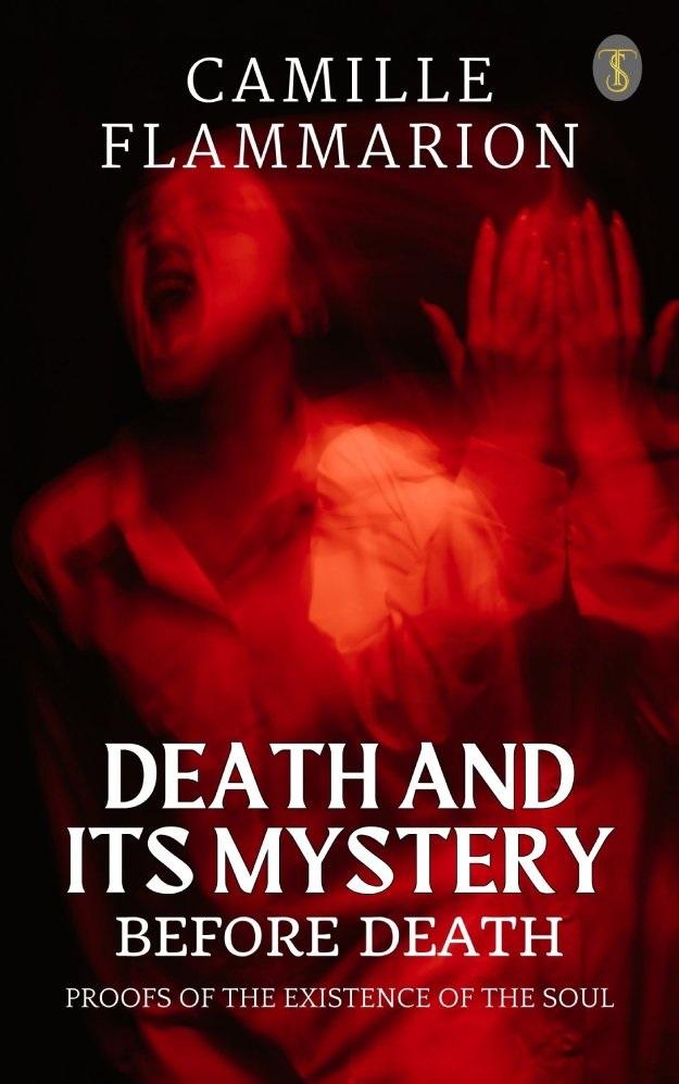Death And Its Mystery: Before Death Proofs of The Existence Of The Soul