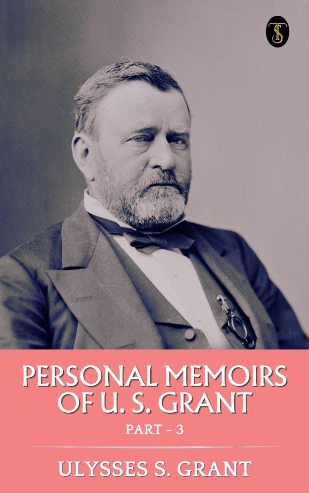 Personal Memoirs of U. S. Grant Part 3