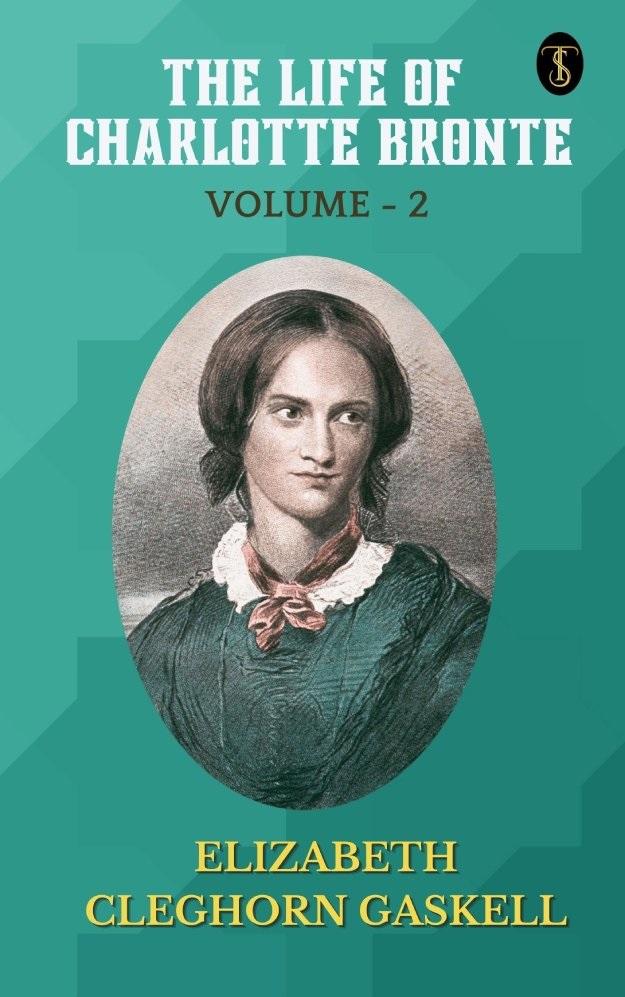 The Life of Charlotte Bronte - Volume 2
