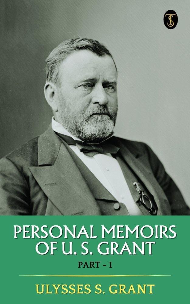 Personal Memoirs of U. S. Grant Part 1