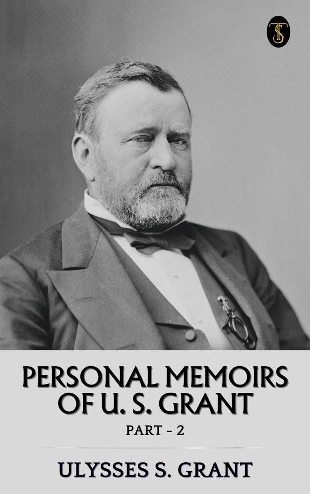 Personal Memoirs of U. S. Grant Part 2