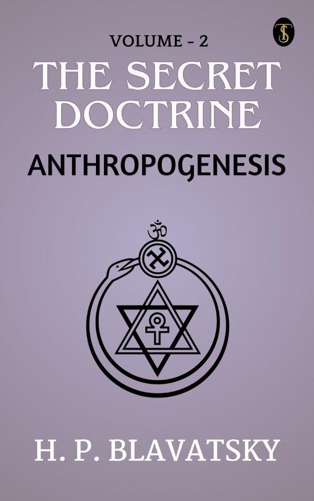The Secret Doctrine Volume II. Anthropogenesis