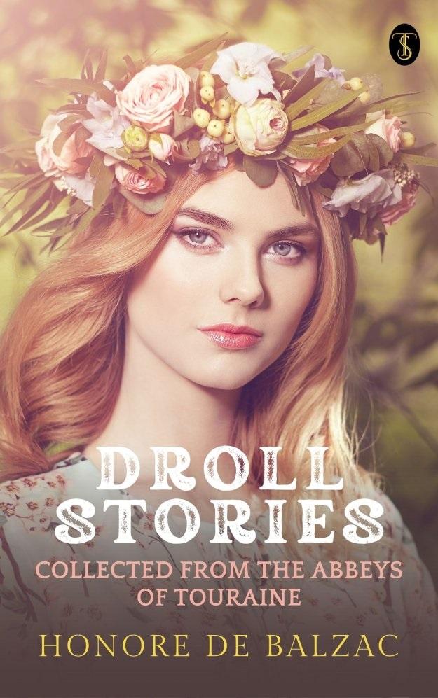 Droll Stories : Collected From The Abbeys Of Touraine