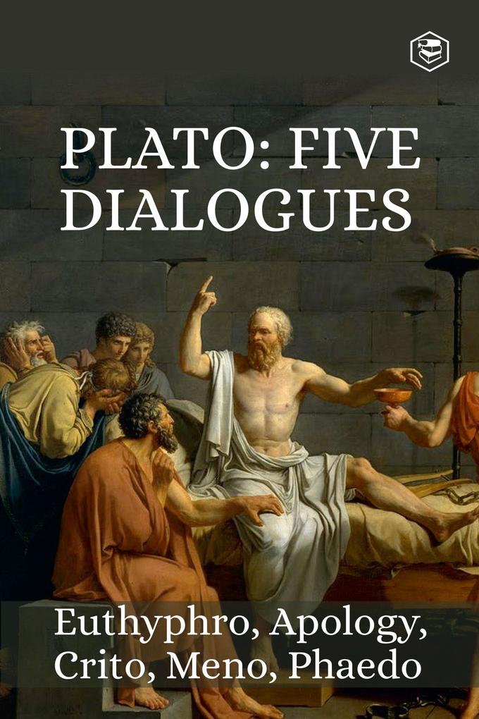Five Great Dialogues of Plato: Euthyphro Apology Crito Meno Phaedo