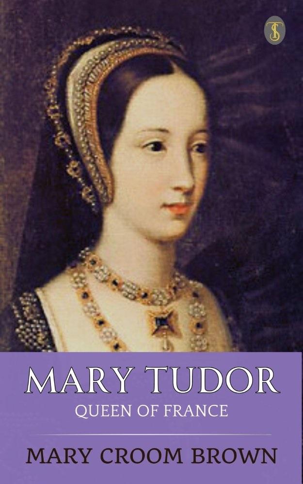 Mary Tudor Queen of France