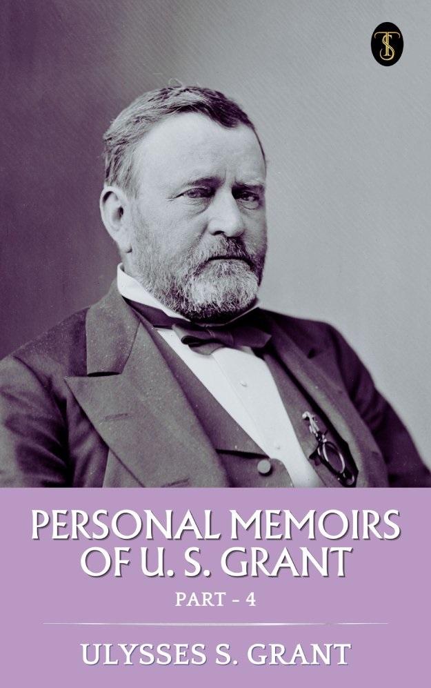 Personal Memoirs of U. S. Grant Part 4