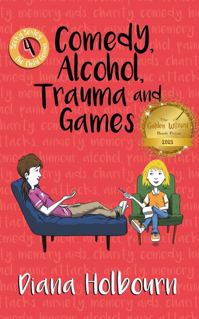 Comedy Alcohol Trauma and Games (Becky Bexley the Child Genius #4)