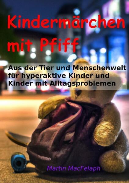 Kindermärchen mit Pfiff: Spannende Geschichten für junge Leser mit Herausforderungen die Abenteuerlust Fantasie und wichtige Lebenslektionen miteinander verbinden