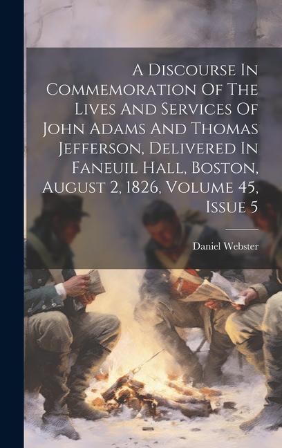 A Discourse In Commemoration Of The Lives And Services Of John Adams And Thomas Jefferson Delivered In Faneuil Hall Boston August 2 1826 Volume 4