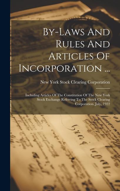 By-laws And Rules And Articles Of Incorporation ...: Including Articles Of The Constitution Of The New York Stock Exchange Referring To The Stock Clea