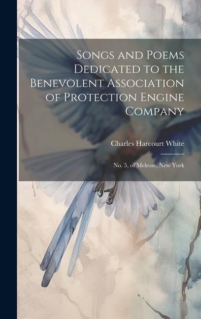 Songs and Poems Dedicated to the Benevolent Association of Protection Engine Company: No. 5 of Melrose New York