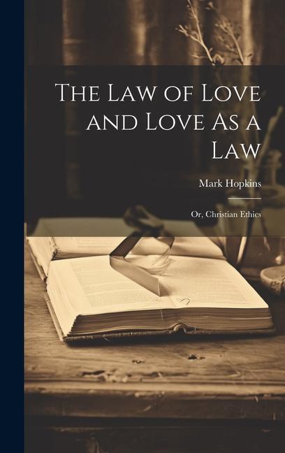 The Law of Love and Love As a Law: Or Christian Ethics