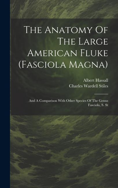 The Anatomy Of The Large American Fluke (fasciola Magna): And A Comparison With Other Species Of The Genus Fasciola S. St