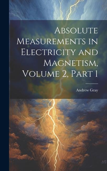 Absolute Measurements in Electricity and Magnetism Volume 2 part 1
