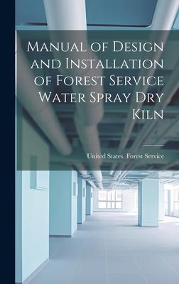Manual of  and Installation of Forest Service Water Spray Dry Kiln