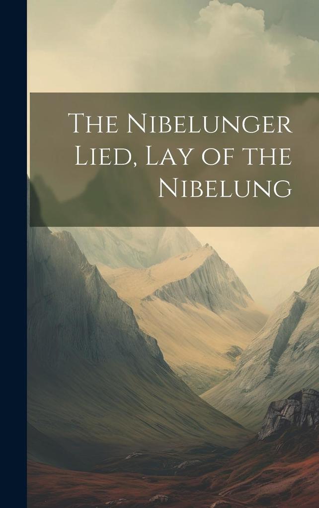 The Nibelunger Lied Lay of the Nibelung
