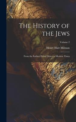 The History of the Jews: From the Earliest Period Down to Modern Times; Volume 2