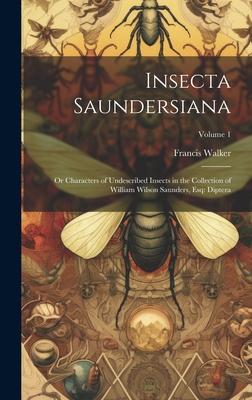 Insecta Saundersiana: Or Characters of Undescribed Insects in the Collection of William Wilson Saunders Esq: Diptera; Volume 1