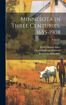 Minnesota in Three Centuries 1655-1908; Volume 1
