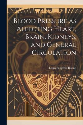 Blood Pressure as Affecting Heart Brain Kidneys and General Circulation