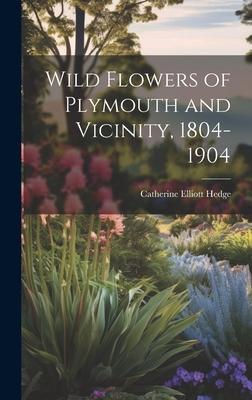 Wild Flowers of Plymouth and Vicinity 1804-1904